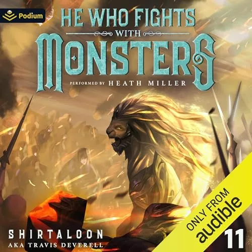 He Who Fights with Monsters 11: A LitRPG Adventure By Shirtaloon, Travis Deverell